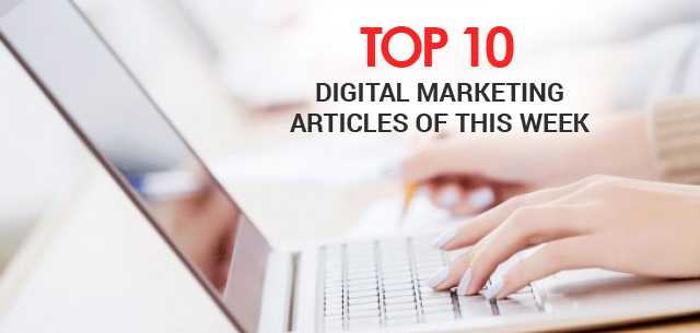 Top 10 Digital Marketing Articles of this Week: 4th August 2017!